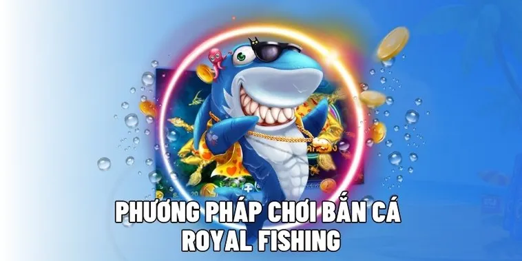 Chinh Phục Đại Dương Royal Fishing 78Win Săn Thưởng Cực Khủng